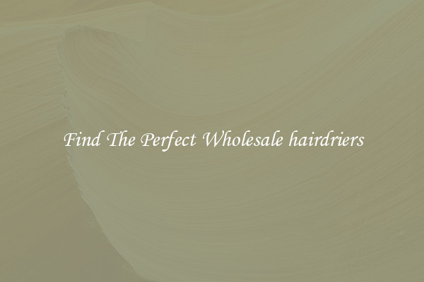 Find The Perfect Wholesale hairdriers