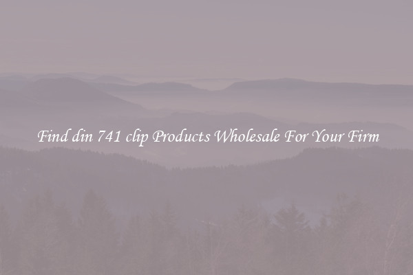 Find din 741 clip Products Wholesale For Your Firm
