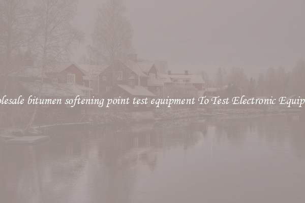 Wholesale bitumen softening point test equipment To Test Electronic Equipment