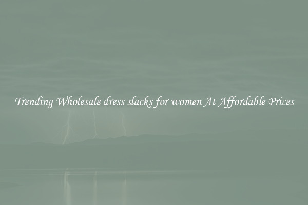 Trending Wholesale dress slacks for women At Affordable Prices