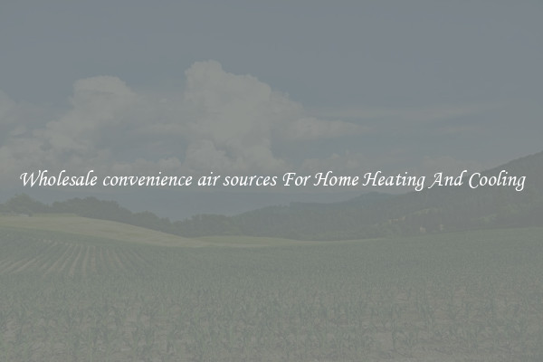Wholesale convenience air sources For Home Heating And Cooling