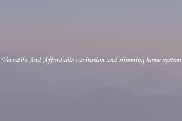 Versatile And Affordable cavitation and slimming home system