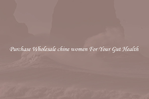 Purchase Wholesale chine women For Your Gut Health 