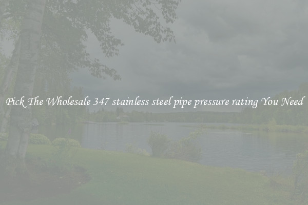 Pick The Wholesale 347 stainless steel pipe pressure rating You Need