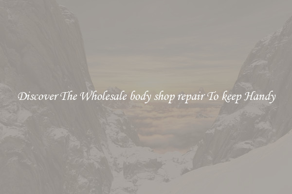 Discover The Wholesale body shop repair To keep Handy