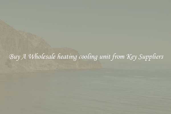 Buy A Wholesale heating cooling unit from Key Suppliers