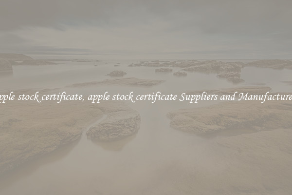 apple stock certificate, apple stock certificate Suppliers and Manufacturers