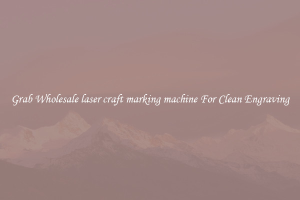 Grab Wholesale laser craft marking machine For Clean Engraving