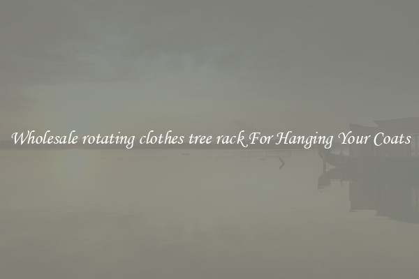 Wholesale rotating clothes tree rack For Hanging Your Coats