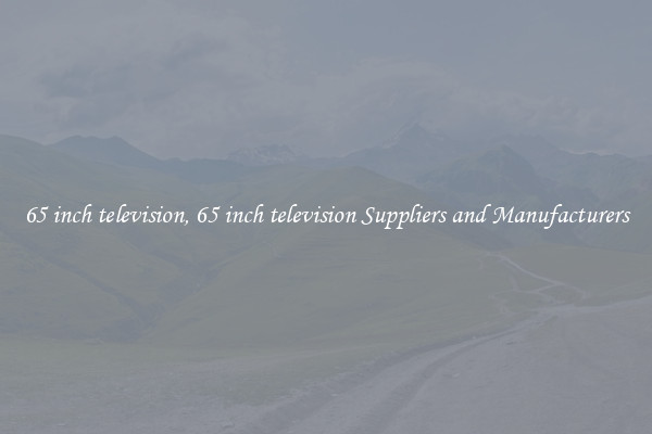 65 inch television, 65 inch television Suppliers and Manufacturers
