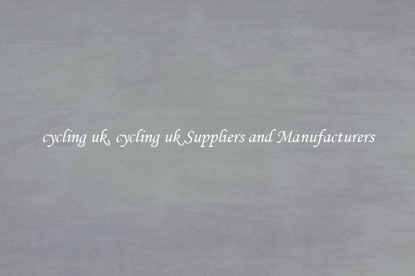 cycling uk, cycling uk Suppliers and Manufacturers