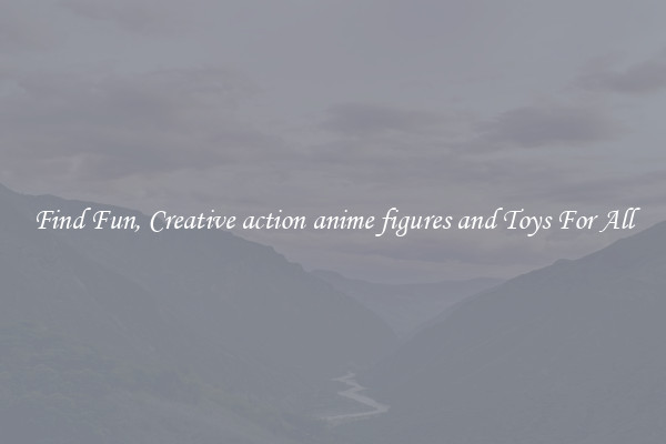 Find Fun, Creative action anime figures and Toys For All