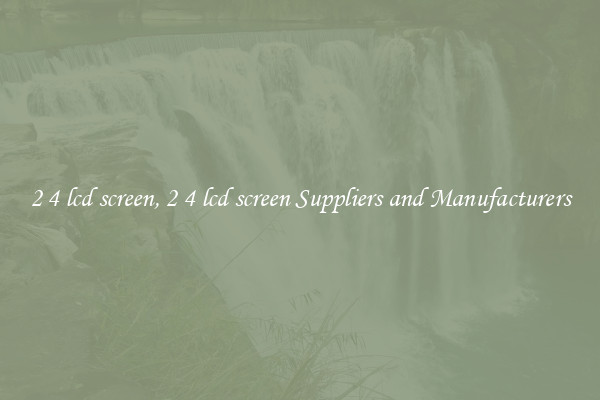 2 4 lcd screen, 2 4 lcd screen Suppliers and Manufacturers
