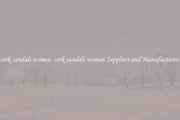 cork sandals women, cork sandals women Suppliers and Manufacturers