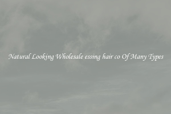 Natural Looking Wholesale essing hair co Of Many Types