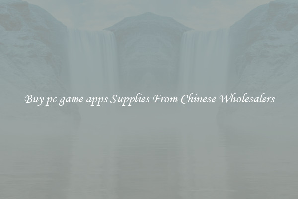 Buy pc game apps Supplies From Chinese Wholesalers