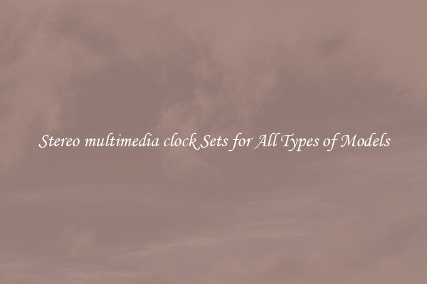 Stereo multimedia clock Sets for All Types of Models
