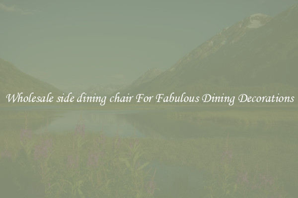 Wholesale side dining chair For Fabulous Dining Decorations