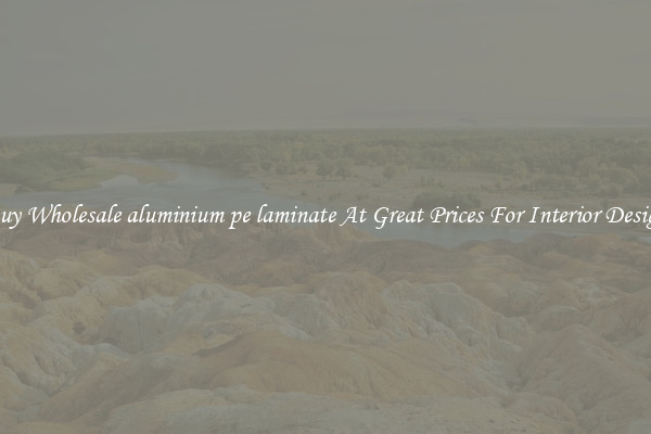Buy Wholesale aluminium pe laminate At Great Prices For Interior Design