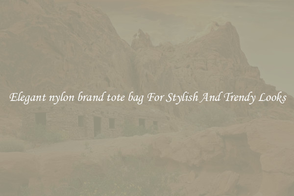 Elegant nylon brand tote bag For Stylish And Trendy Looks