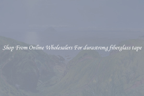 Shop From Online Wholesalers For durastrong fiberglass tape