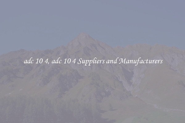 adc 10 4, adc 10 4 Suppliers and Manufacturers