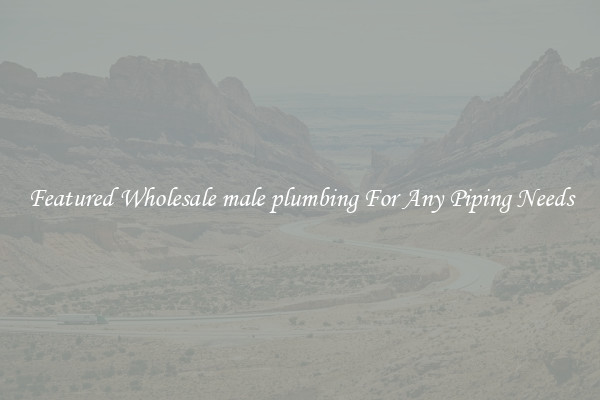 Featured Wholesale male plumbing For Any Piping Needs