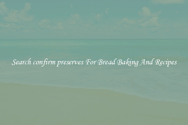Search confirm preserves For Bread Baking And Recipes