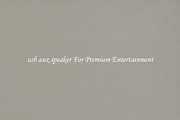 usb aux speaker For Premium Entertainment