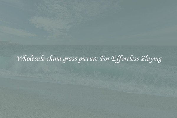 Wholesale china grass picture For Effortless Playing