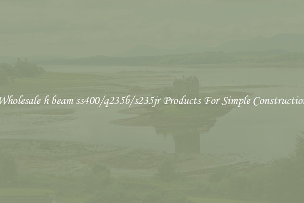 Wholesale h beam ss400/q235b/s235jr Products For Simple Construction