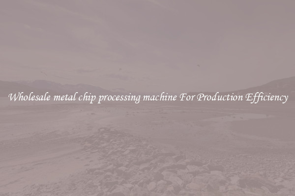 Wholesale metal chip processing machine For Production Efficiency