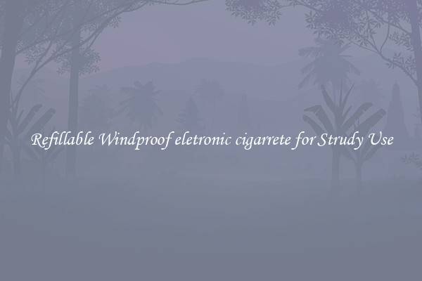 Refillable Windproof eletronic cigarrete for Strudy Use
