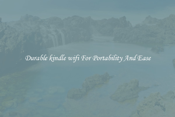 Durable kindle wifi For Portability And Ease