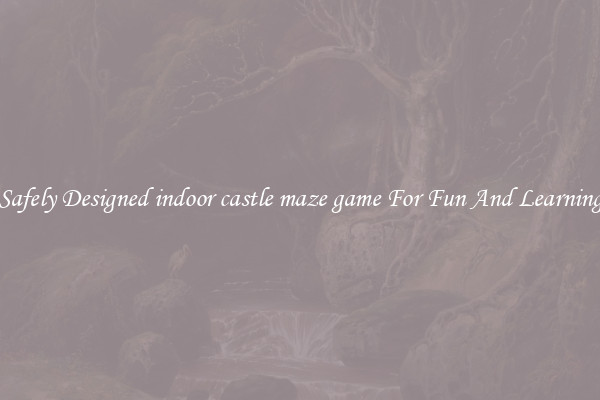 Safely Designed indoor castle maze game For Fun And Learning