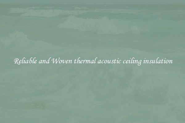Reliable and Woven thermal acoustic ceiling insulation