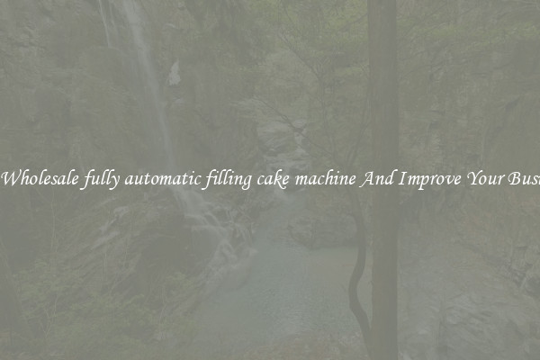 Get Wholesale fully automatic filling cake machine And Improve Your Business