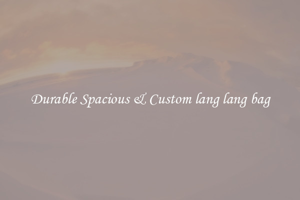 Durable Spacious & Custom lang lang bag