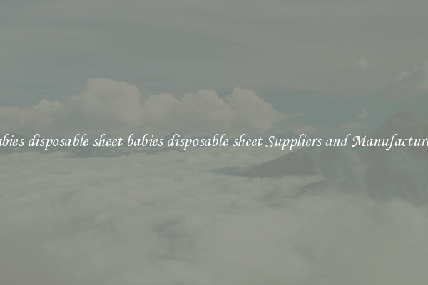 babies disposable sheet babies disposable sheet Suppliers and Manufacturers