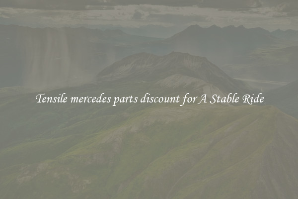 Tensile mercedes parts discount for A Stable Ride