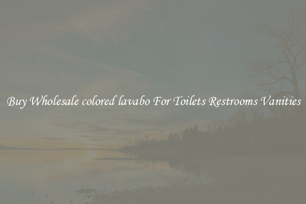 Buy Wholesale colored lavabo For Toilets Restrooms Vanities