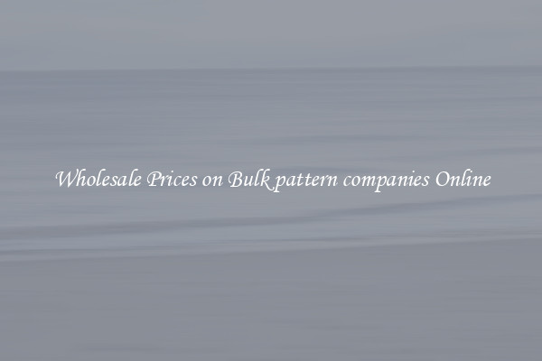 Wholesale Prices on Bulk pattern companies Online