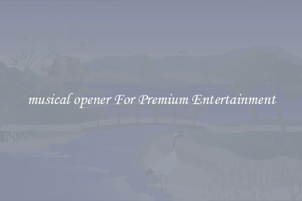 musical opener For Premium Entertainment