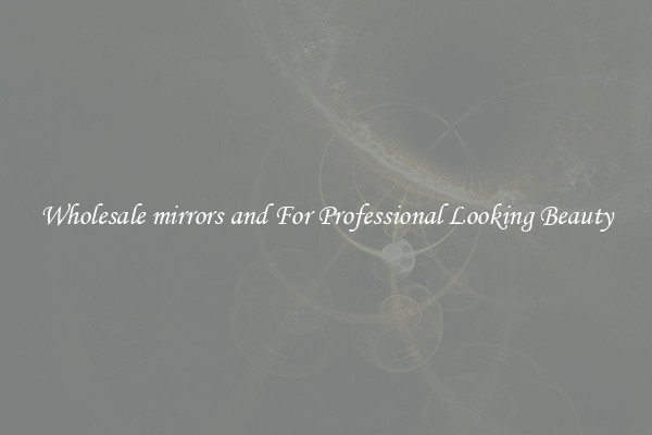 Wholesale mirrors and For Professional Looking Beauty