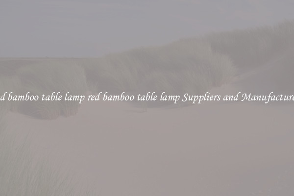 red bamboo table lamp red bamboo table lamp Suppliers and Manufacturers