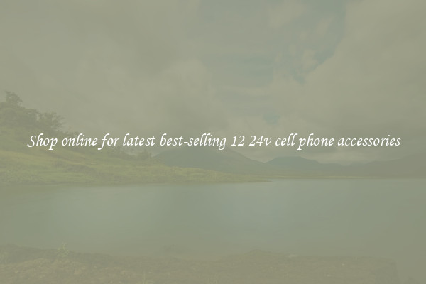 Shop online for latest best-selling 12 24v cell phone accessories