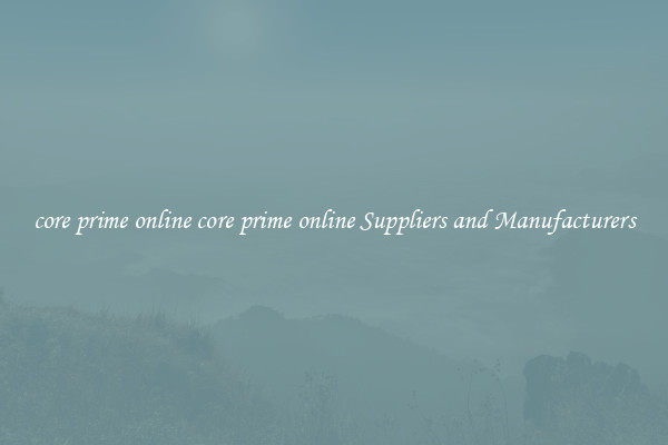 core prime online core prime online Suppliers and Manufacturers