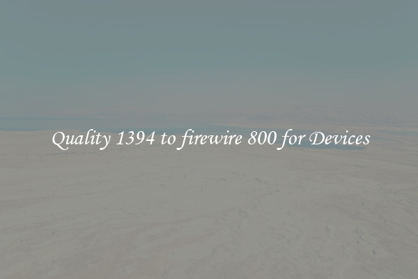 Quality 1394 to firewire 800 for Devices