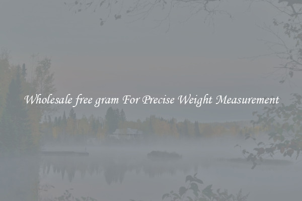 Wholesale free gram For Precise Weight Measurement