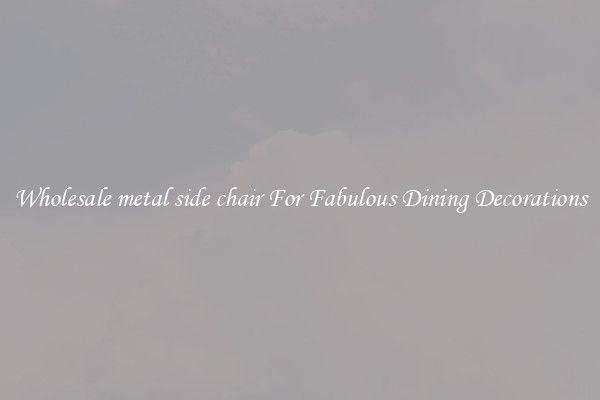 Wholesale metal side chair For Fabulous Dining Decorations